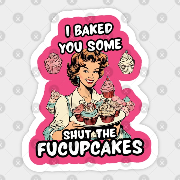 Funny Baker Sister Sarcastic Sayings Shut the Fucupcakes Shut Up Sarcasm Jokes Sticker by DaysuCollege